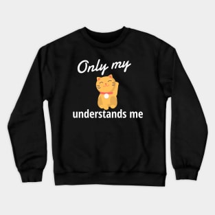 Only My Cat Understands Me Crewneck Sweatshirt